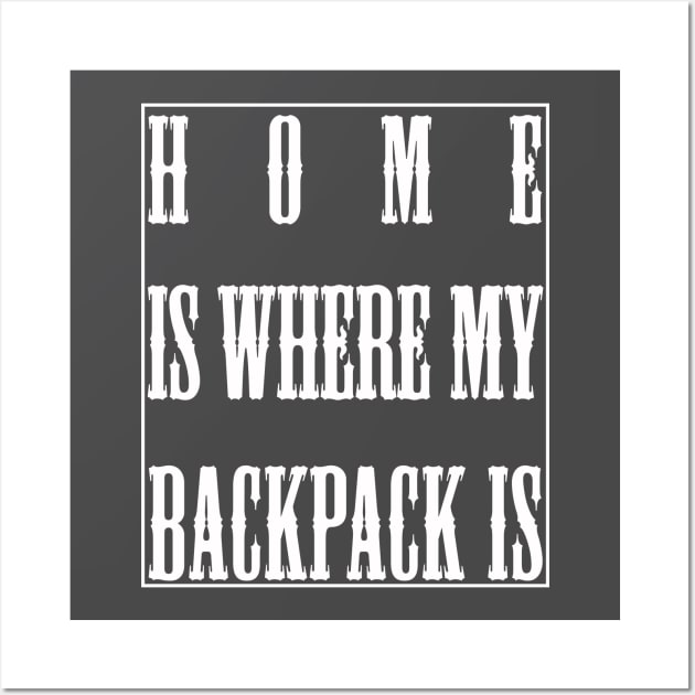 Home Is Where My Backpack Is Wall Art by lmohib